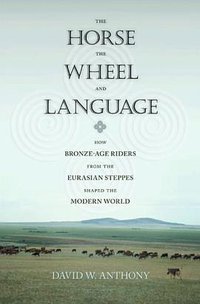 The Horse, the Wheel, and Language (Princeton University Press 2007)