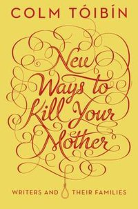 New Ways to Kill Your Mother (Penguin Books Ltd 2012)
