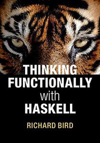 Thinking Functionally with Haskell (Cambridge University Press 2014)