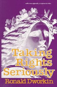 Taking Rights Seriously (Harvard University Press 1978)