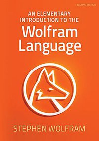 An Elementary Introduction to the Wolfram Language - Second Edition (Wolfram Media 2017)