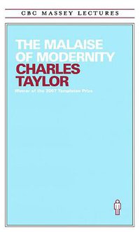 The Malaise of Modernity (House of Anansi Press 1998)