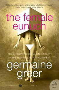 The Female Eunuch (Harper Perennial Modern Classics 2008)