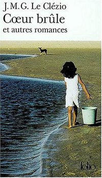 Coeur brûle et autres romances (Gallimard 2002)