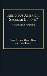 Religious America, Secular Europe? (Ashgate 2008)