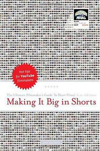 Making it Big in Shorts (Michael Wiese Productions 2009)