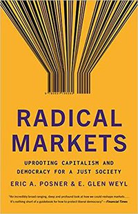 Radical Markets (Princeton University Press 2019)