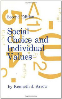 Social Choice and Individual Values, Second edition (Yale University Press 1970)