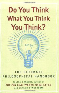 Do You Think What You Think You Think? (Plume 2007)