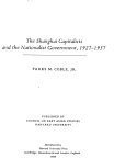 The Shanghai Capitalists and the Nationalist Government, 1927-1937, Second Edition (Harvard University Asia Center 1980)