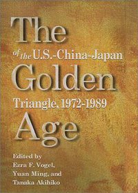 The Golden Age of the U.S.-China-Japan Triangle,  1972-1989 (Harvard University Asia Center 2002)