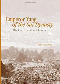 Emperor Yang of the Sui Dynasty (State University of New York Press 2006)