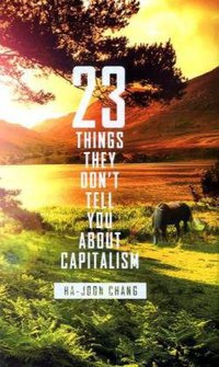 23 Things They Don't Tell You About Capitalism (Allen Lane 2010)