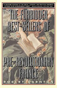 The Forbidden Best-Sellers of Pre-Revolutionary France (W. W. Norton & Company 1996)