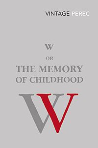 W or The Memory of Childhood (Vintage Classics 2011)