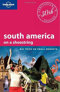 Lonely Planet South America (Lonely Planet 2010)