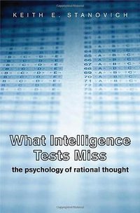 What Intelligence Tests Miss (Yale University Press 2009)