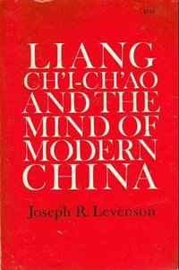 Liang Ch'i-Ch'ao and the Mind of Modern China (University of California Press 1967)