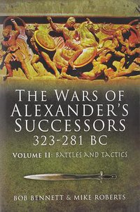 The Wars of Alexander's Successors, 323-281 BC, Vol. 2: Battles and Tactics (Pen & Sword Military 2009)