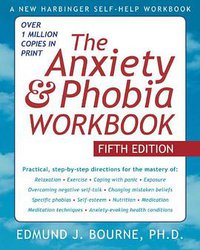 The Anxiety and Phobia Workbook (New Harbinger Publications 2011)