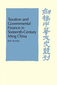 Taxation and Governmental Finance in Sixteenth-Century Ming China (Cambridge University Press 2009)
