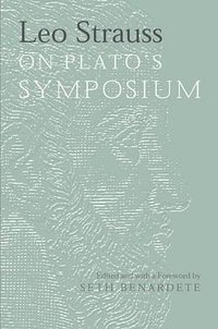 Leo Strauss On Plato's Symposium (University Of Chicago Press 2001)