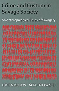 Crime and Custom in Savage Society - An Anthropological Study of Savagery (Home Farm Books 2006)
