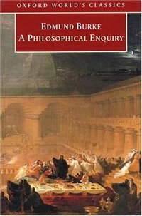 A Philosophical Enquiry into the Origin of our Ideas of the Sublime and Beautiful (Oxford Paperbacks 1998)