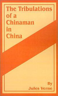 The Tribulations of a Chinaman in China (Fredonia Books 2001)