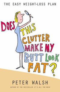 Does This Clutter Make My Butt Look Fat? (Simon & Schuster 2008)
