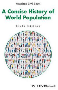 A Concise History of World Population (Sixth Edition) (Wiley-Blackwell 2017)