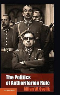 The Politics of Authoritarian Rule (Cambridge University Press 2012)