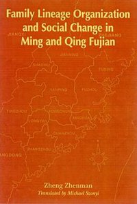 Family Lineage Organization and Social Change in Ming and Qing Fujian (University of Hawaii Press 2001)