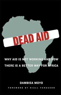 Dead Aid (Farrar, Straus and Giroux 2009)
