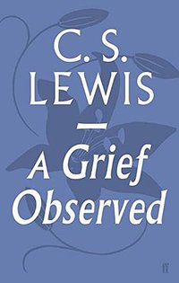 A Grief Observed (Faber & Faber 2013)