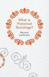 What is Historical Sociology (Polity 2013)