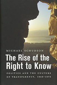 The Rise of the Right to Know (Harvard University Press 2015)