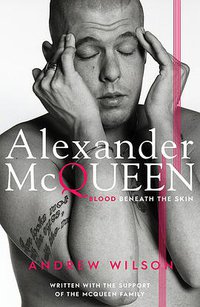 Alexander McQueen: Blood Beneath the Skin (Simon & Schuster UK 2015)