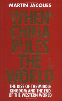 When China Rules The World (Allen Lane 2009)