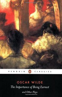 The Importance of Being Earnest and Other Plays (Penguin Classics 2001)