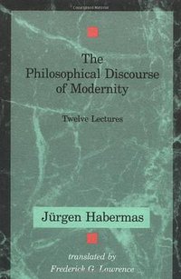 The Philosophical Discourse of Modernity (The MIT Press 1990)