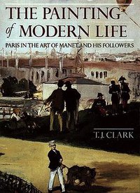 The Painting of Modern Life (Princeton Univ Pr 1986)