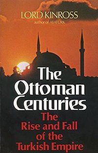 Ottoman Centuries (Harper Perennial 1979)