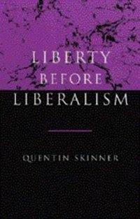 Liberty before Liberalism (Cambridge University Press 1998)