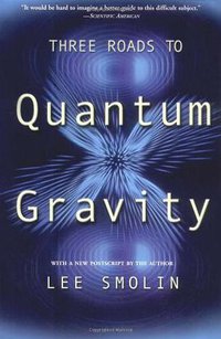 Three Roads to Quantum Gravity (Basic Books 2002)