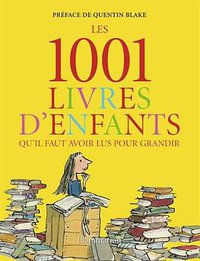 Les 1001 livres d'enfants qu'il faut avoir lus pour grandir (Flammarion 2010)