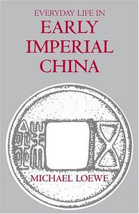 Everyday Life In Early Imperial China (Hackett Publishing Company 2005)