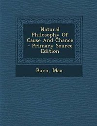 Natural Philosophy of Cause and Chance - Primary Source Edition