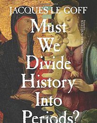 Must We Divide History Into Periods? (Columbia University Press 2015)