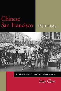 Chinese San Francisco, 1850-1943 (Stanford University Press 2000)